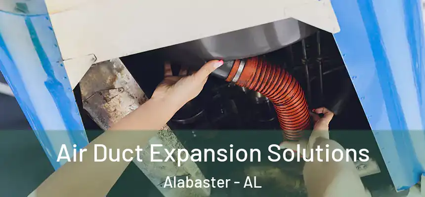 Air Duct Expansion Solutions Alabaster - AL