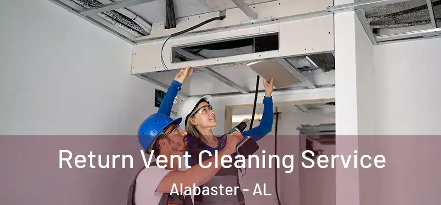  Return Vent Cleaning Service Alabaster - AL